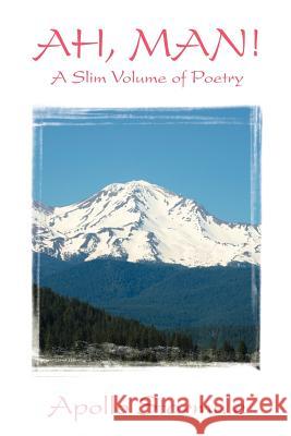 AH, MAN! A Slim Volume of Poetry Apollo Starmule 9780976323020 Satya Yuga Books