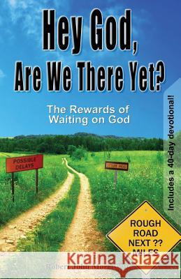 Hey God, Are We There Yet?: The Rewards of Waiting on God Robert John Morrissette Mark Sandford 9780976354949