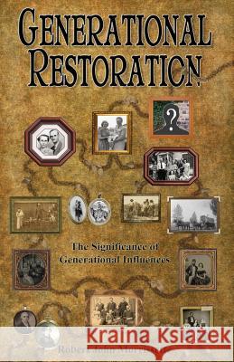 Generational Restoration: The Significance of Generational Influences Robert John Morrissette 9780976354970