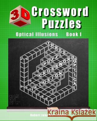 3D Crossword Puzzles: Optical Illusions Book I Robert John Morrissette 9780976354987
