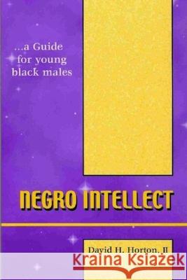 Negro Intellect: A guide for young black males David Horton 9780976358305