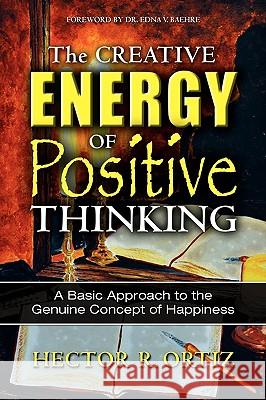 The Creative Energy of Positive Thinking Hector R Ortiz 9780976380092 Orison Publishers