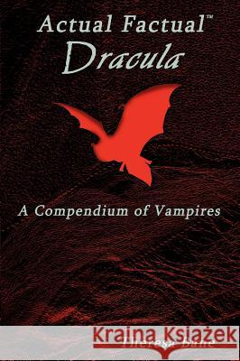 Actual Factual: Dracula, a Compendium of Vampires Theresa Bane T. Glenn Bane Daniel Freeman 9780976387435 Nedeo Press