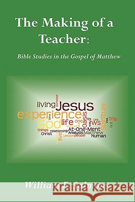 The Making of a Teacher: Bible Studies in the Gospel of Matthew William E. Salmon Philip S. Meckley 9780976389279