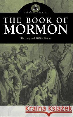 The Book of Mormon: The Original 1830 Edition Joseph Smith 9780976402510 Apocryphile Press