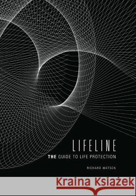 Lifeline: The Guide to Life Protection Richard Watson 9780976434221