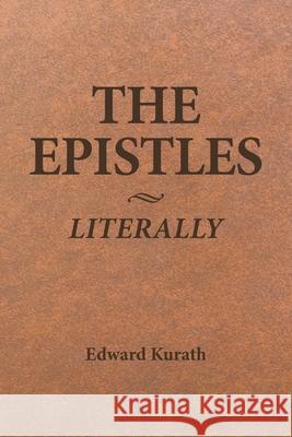 The Epistles Literally Edward Kurath 9780976455172 Divinelydesigned.com