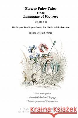 Flower Fairy Tales of the Language of Flowers: The Story of Two Shepherdesses, The Blonde and the Brunette: and of a Queen of France. Cleveland, N. 9780976457718 Earthly Pursuits