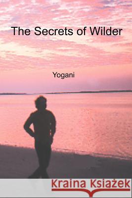 The Secrets of Wilder Yogani 9780976465515