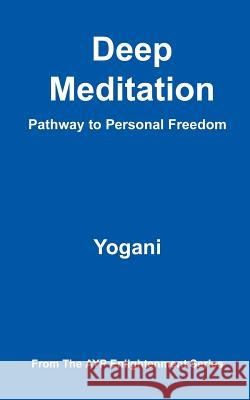 Deep Meditation - Pathway to Personal Freedom Yogani 9780976465546 Ayp Publishing