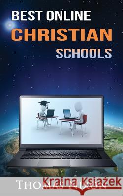 Best Online Christian Schools: Find your perfect online Christian option! Nixon, Thomas 9780976471608 Degree Press, LLC