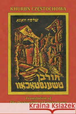 Translation of the Destruction of Czenstochow (Cz Stochowa, Poland) Waga, Shlomo 9780976475958 Jewishgen, Inc.