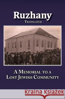 Translation of Rozana - A Memorial to the Ruzhinoy Jewish Community Sokolowsky, Meir 9780976475972