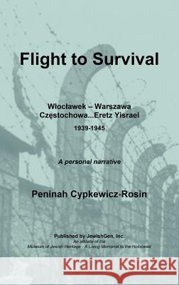 Flight to Survival Peninah Cypkewicz-Rosin Nancy Lefkowitz 9780976475996 Jewishgen, Inc.