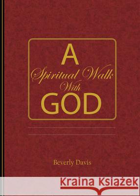 A Spiritual Walk With God Davis, Beverly 9780976476467 Get-Success Inc