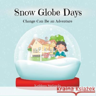 Snow Globe Days: Change Can Be an Adventure Kylea Rorabaugh Kathleen Stefancin  9780976478553