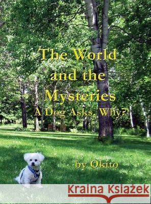 The World and the Mysteries: A Dog Asks, Why? Okito 9780976479079 Gyromagnetic Press