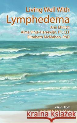 Living Well with Lymphedema Ehrlich, Ann B. 9780976480600 Lymph Notes