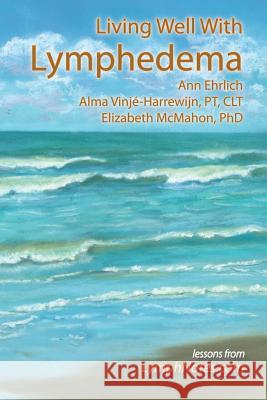 Living Well with Lymphedema Ehrlich, Ann B. 9780976480617 Lymph Notes