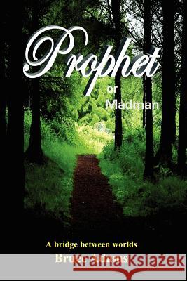 Prophet or Madman Bruce Adams 9780976484066