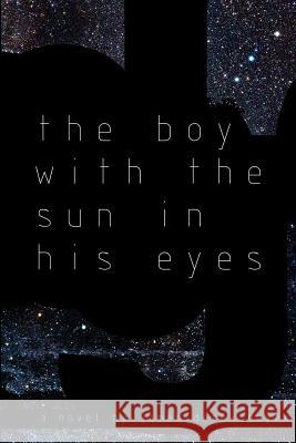 The Boy With The Sun In His Eyes Dwyer, James Derek 9780976495109