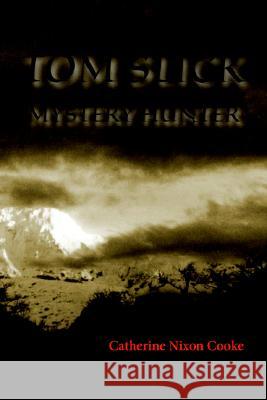 Tom Slick Mystery Hunter Catherine Nixon Cooke 9780976498629