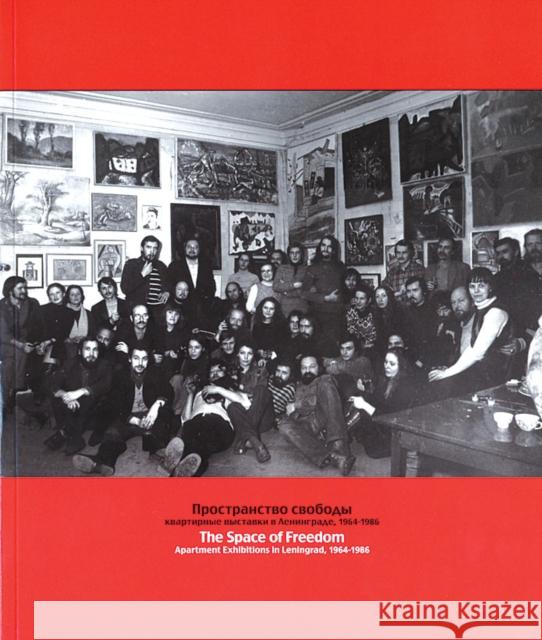 The Space of Freedom: Apartment Exhibitions in Leningrad, 1964-1986 Troncale, Joseph C. 9780976504733 University of Richmond Museums