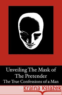 Unveiling The Mask of The Pretender: The True Confessions of a Man Faison, LaMonte 9780976507123