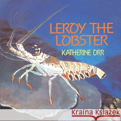 Leroy the Lobster Katherine Orr Katherine Orr 9780976517856 Naturebooks