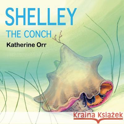 Shelley the Conch Katherine Orr Katherine Orr 9780976517863 Naturebooks