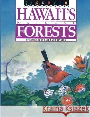 Discover Hawaii's Natural Forests David Boynton, Katherine Orr 9780976517887 Naturebooks