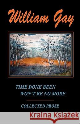 Time Done Been Won't Be No More William Gay J. M. White 9780976520252 Wild Dog Press