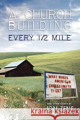 A Church Building Every 1/2 Mile: What Makes American Christianity Tick Jon Zens 9780976522256
