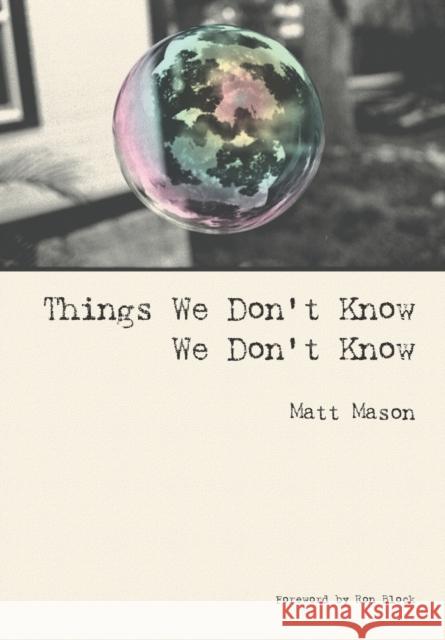 Things We Don't Know We Don't Know Matt Mason 9780976523185