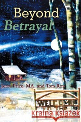 Beyond Betrayal: Welcome To The Cabin Roy, Tom 9780976541271 2brealmen Publishing