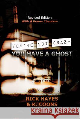 You're Not Crazy, You Have A Ghost Hayes, Rick 9780976543428