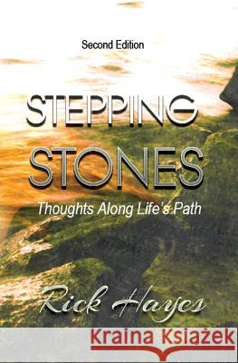 Stepping Stones: Thoughts Along Life's Path Rick Hayes 9780976543435 Stellium Books