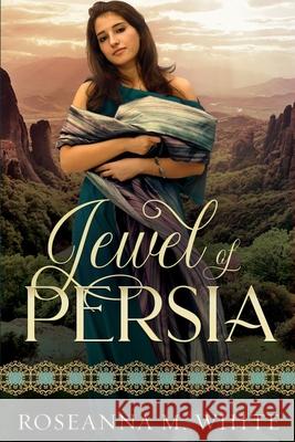 Jewel of Persia Roseanna M. White 9780976544470 Whitefire Publishing