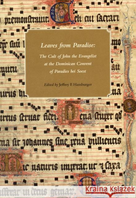 Leaves from Paradise: The Cult of John the Evangelist at the Dominican Convent of Paradies Bei Soest Hamburger, Jeffrey F. 9780976547280 Houghton Library