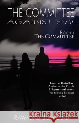 The Committee Against Evil Book I: The Committee: The Committee Raymond Buckland 9780976568773 Labyrinth House Publishing