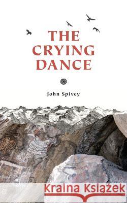 The Crying Dance John R. Spivey 9780976569145