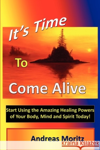 It's Time to Come Alive Andreas Moritz 9780976571520