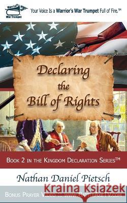 Declaring the Bill of Rights Nathan Daniel Pietsch   9780976577522 All Sufficient God Church