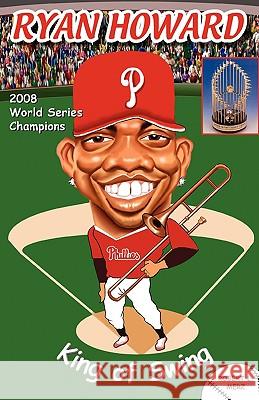 Ryan Howard: King of Swing Merz, Robert L. 9780976586838 Values of America Company