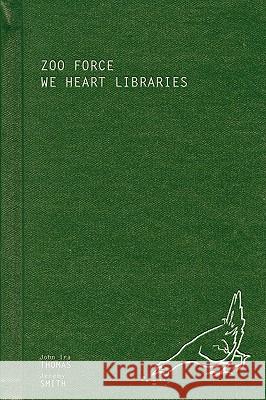 Zoo Force: We Heart Libraries Thomas, John IRA 9780976605362 Candle Light Press