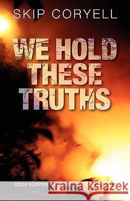 We Hold These Truths Skip Coryell 9780976608325 White Feather Press, LLC