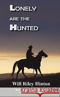 Lonely are the Hunted Will Riley Hinton 9780976608356 White Feather Press, LLC