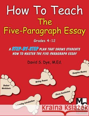 How To Teach the Five Paragraph Essay Dye M. Ed, David S. 9780976614685 Model Citizen Enterprises