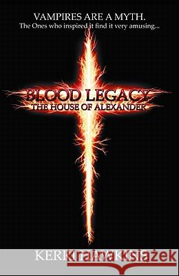 Blood Legacy: The House of Alexander Kerri Hawkins 9780976623106