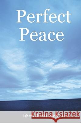 Perfect Peace: An Introduction To Your Natural State Hayes, Charlie 9780976661979 Owl 52 Press L.L.C